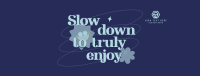 Slow Down & Enjoy Facebook Cover