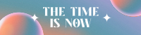 Time is Now LinkedIn Banner