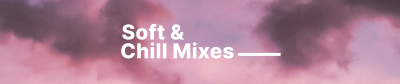 Soft & Chill Mixes SoundCloud Banner Image Preview