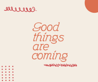 Good Things are Coming Facebook Post