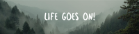 Life Goes On LinkedIn Banner