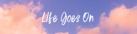 Life Goes On LinkedIn Banner