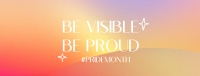 Be Proud. Be visible Facebook Cover