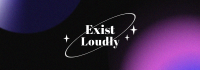 Exist Loudly Tumblr Banner