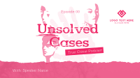 Unsolved Crime Podcast Video