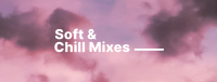 Soft & Chill Mixes Facebook Cover